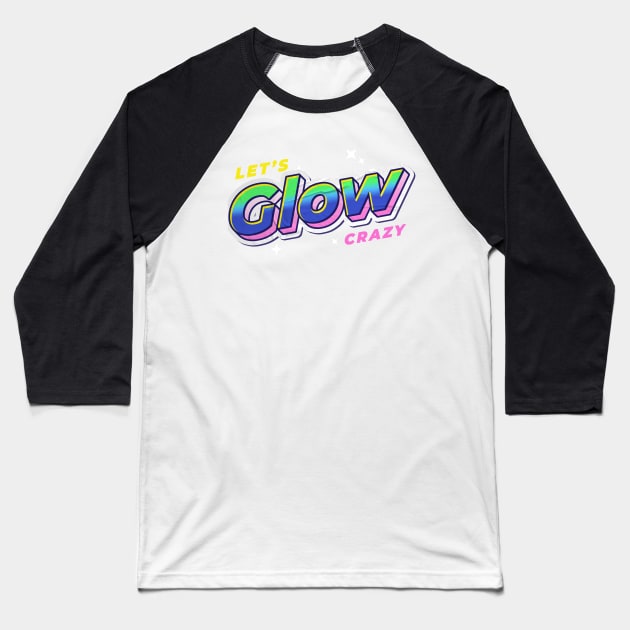 Lets glow crazy Baseball T-Shirt by JayD World